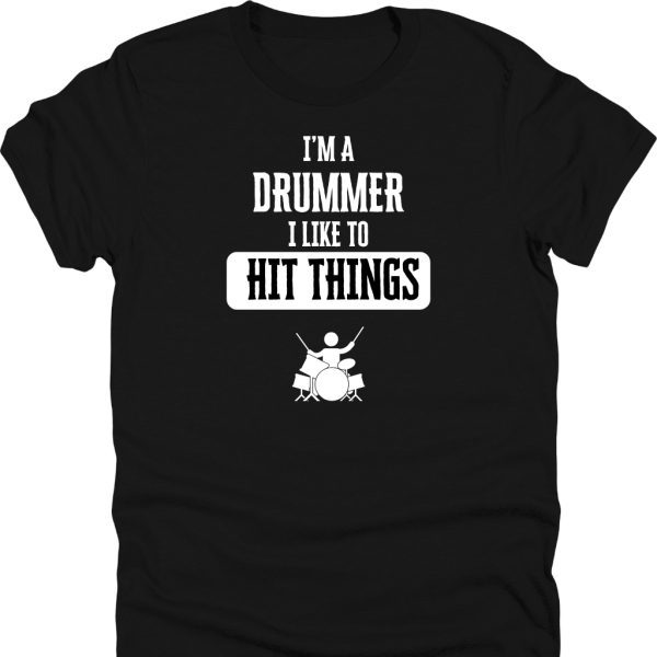 Im A Drummer I Like to Hit Things Shirt