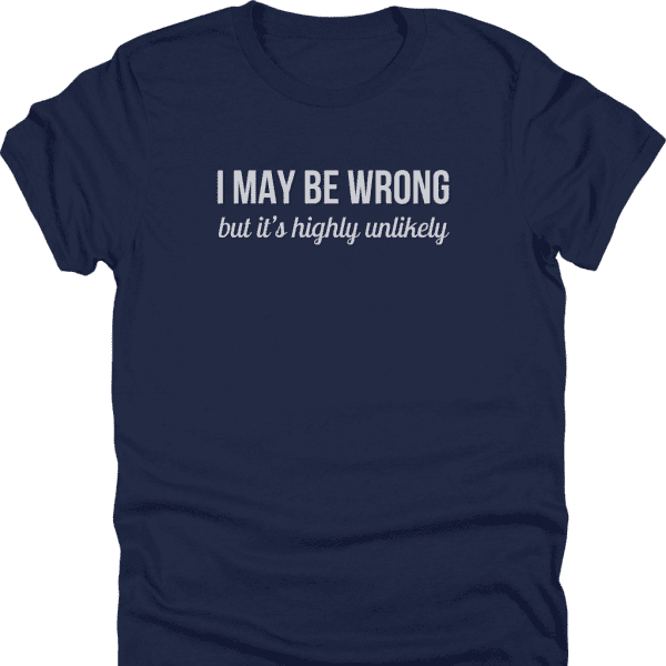 I May Be Wrong Shirt
