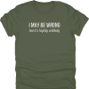 I May Be Wrong Shirt