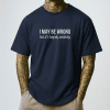 I May Be Wrong Shirt