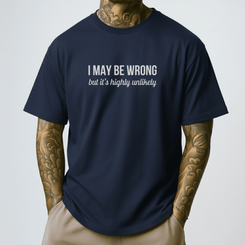 I May Be Wrong Shirt