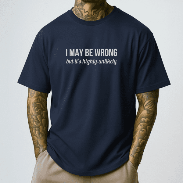 I May Be Wrong Shirt