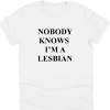 Nobody Knows I'm a Lesbian Shirt