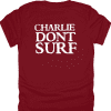 Charlie Dont Surf Shirt