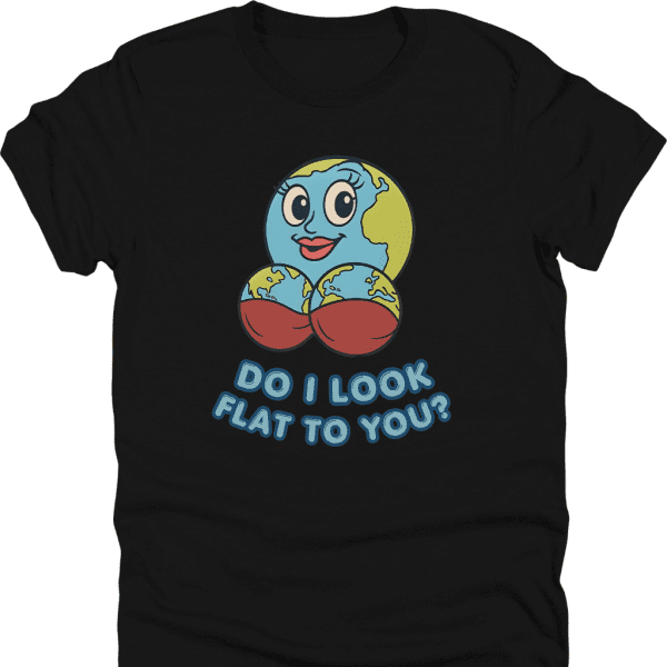 Do I Look Flat Shirt