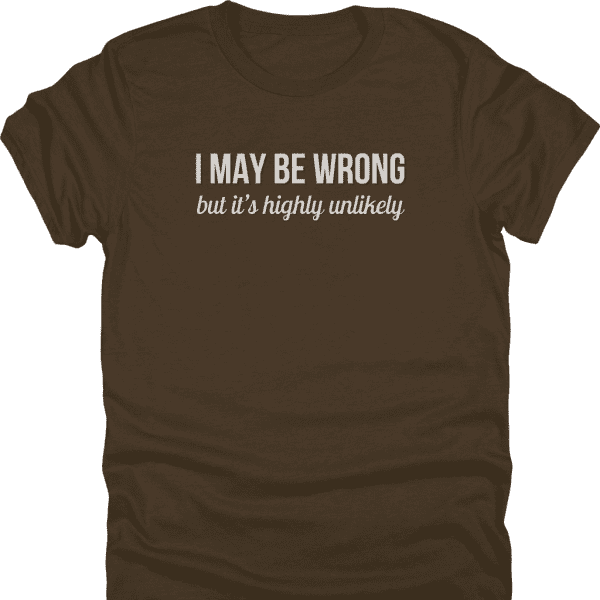I May Be Wrong Shirt