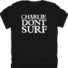 Charlie Dont Surf Shirt