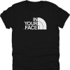 In Your Face North Face Parody Shirt