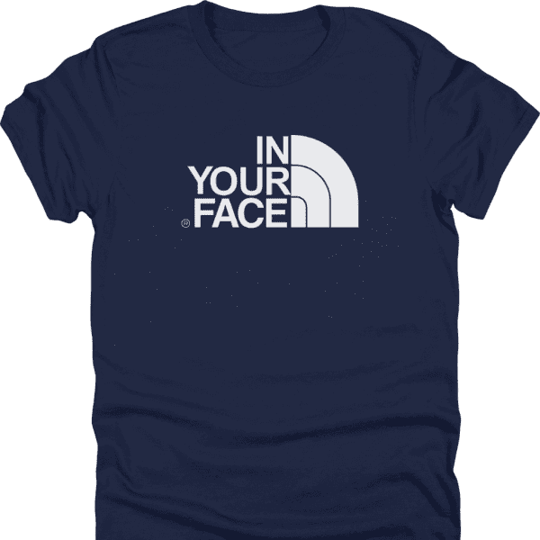 In Your Face North Face Parody Shirt