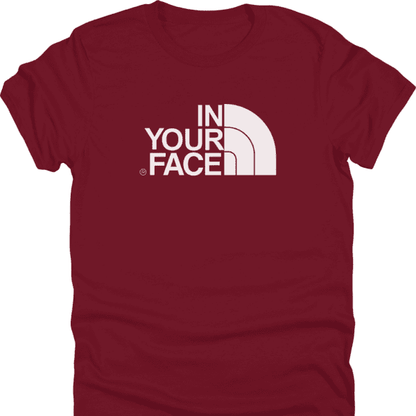 In Your Face North Face Parody Shirt