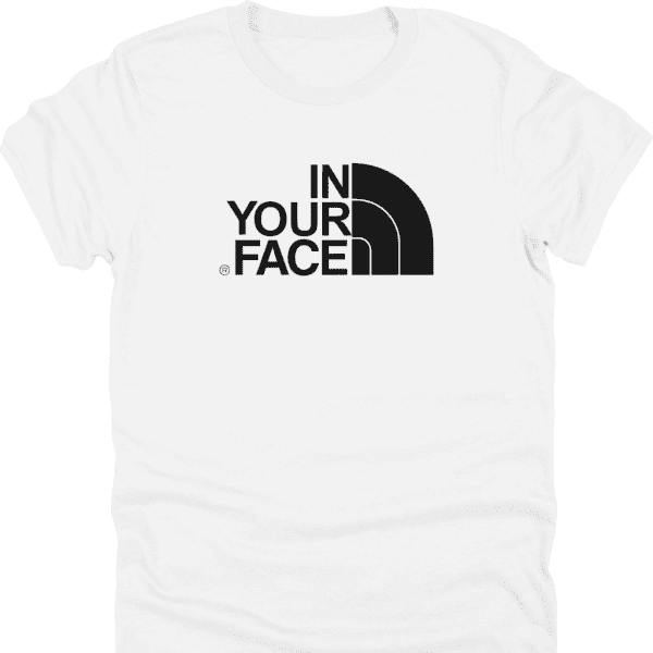 In Your Face North Face Parody Shirt